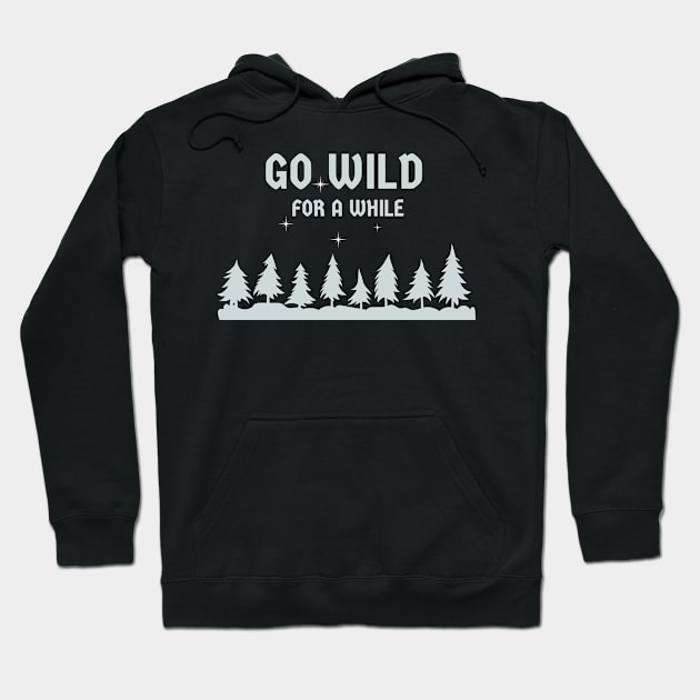 Go Wild For a While Hoodie by Bros Arts